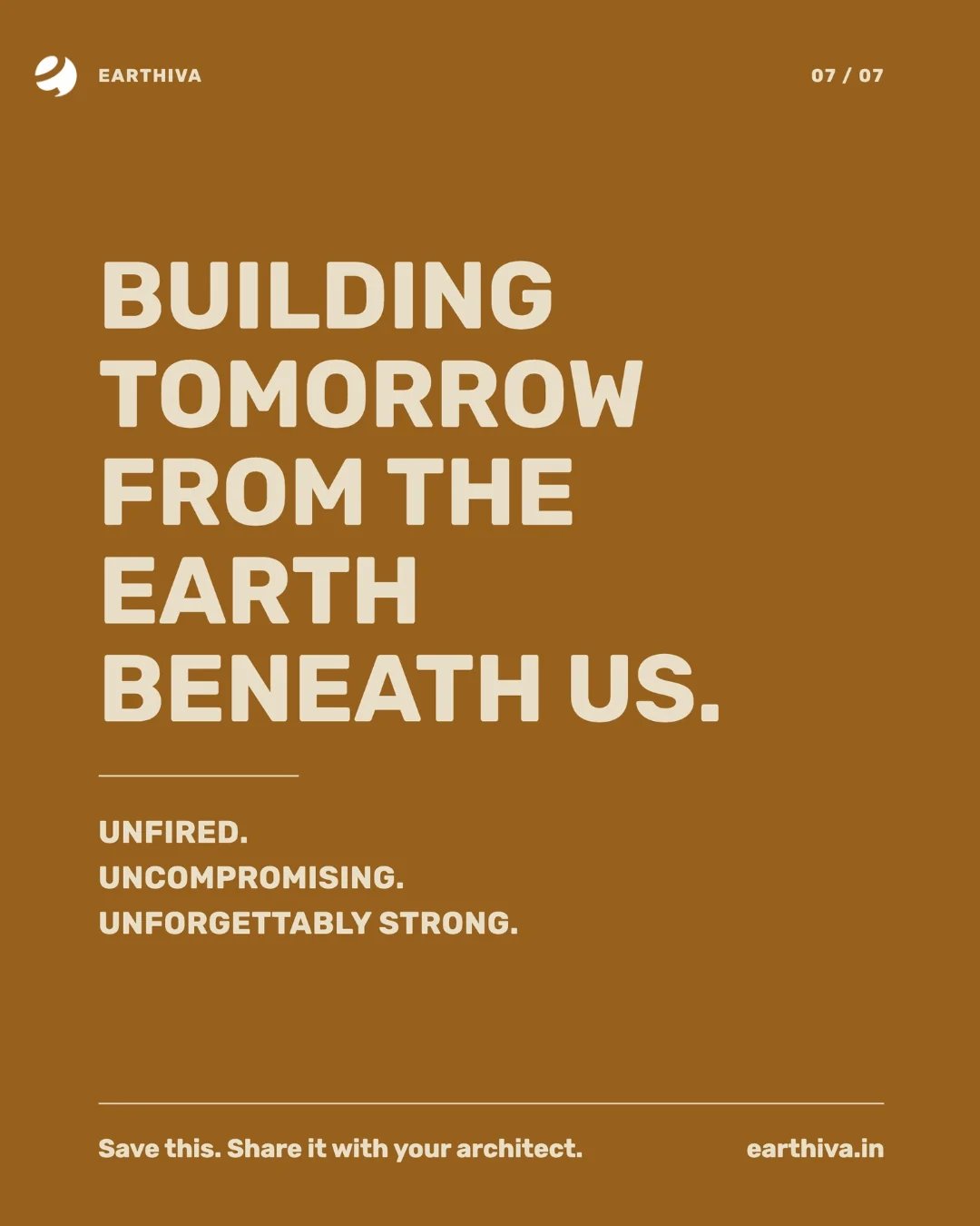 Building tomorrow from the earth beneath us. Unfired. Uncompromising. Unforgettably strong.